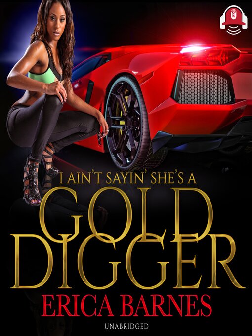 Title details for I Ain't Sayin' She's a Gold Digger by Erica Barnes - Available